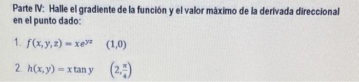 Parte IV: Halle el gradiente de la función y el valor máximo de la derivada direccional en el punto dado: 1. \( f(x, y, z)=x