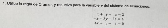 Utilice la regla de Cramer, y resuelva para la variable \( y \) del sistema de ecuaciones: \[ \begin{array}{r} x+y+z=2 \\ -x+