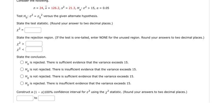 Solved n=24,xˉ=126.2,s2=21.3,Ha:σ2>15,α=0.05 Test H0:σ2=σ02 | Chegg.com
