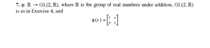 7. ϕ:R→GL(2,R), where R is the group of real numbers | Chegg.com