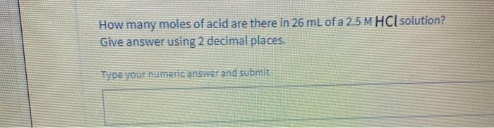 Solved How many moles of acid are there in 26 mL of a 2.5 M | Chegg.com