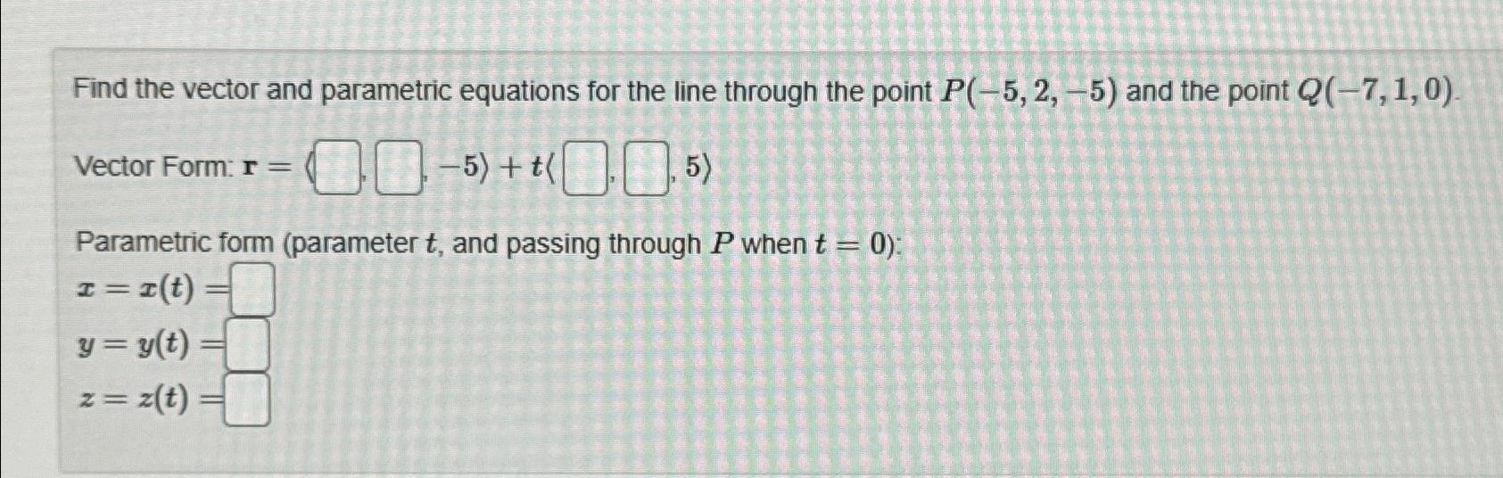 Solved Find the vector and parametric equations for the line | Chegg.com