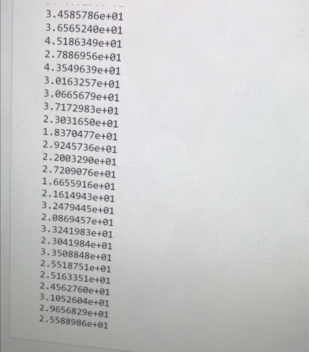 Solved 2.0700547e+01 3.2634435e+01 2.9581528e+01 | Chegg.com