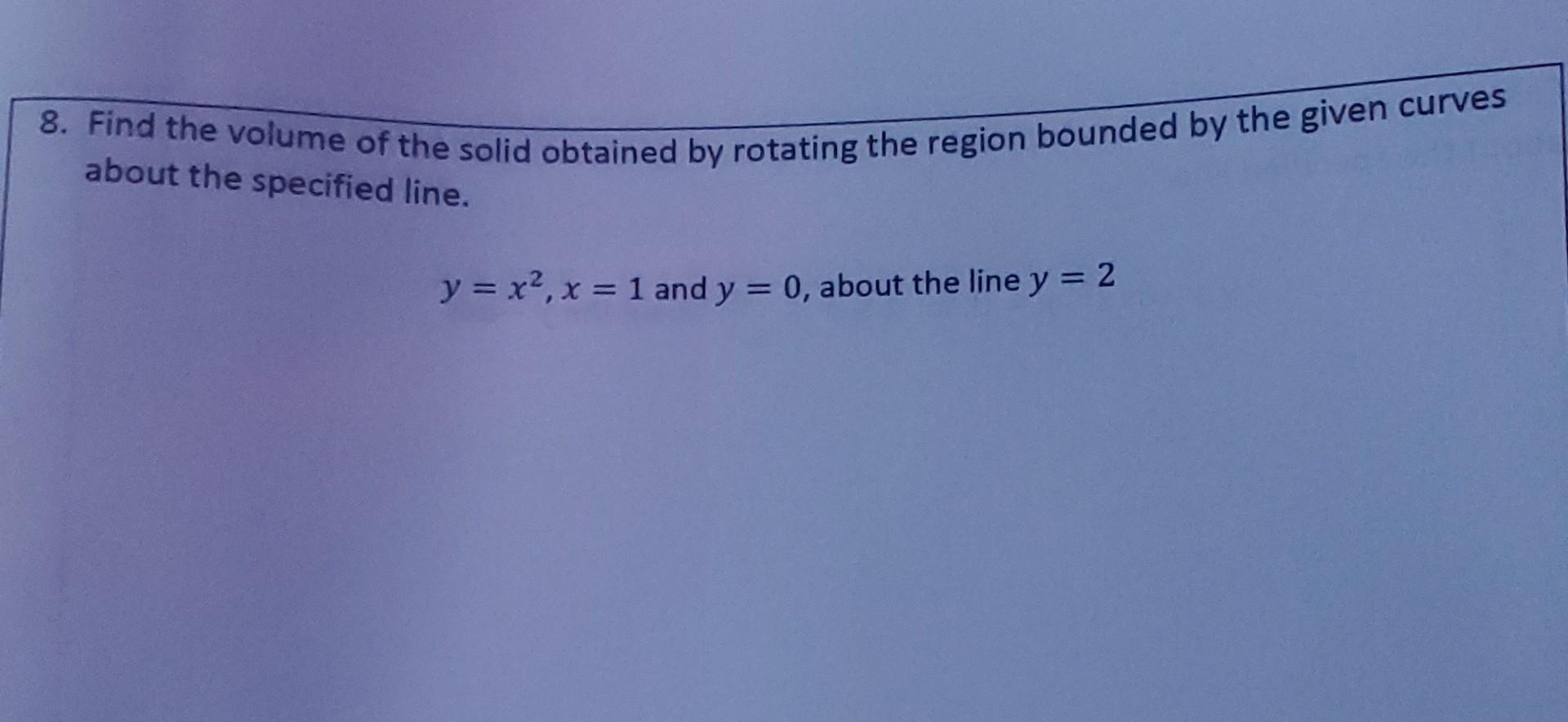 Solved 8. Find the volume of the solid obtained by rotating