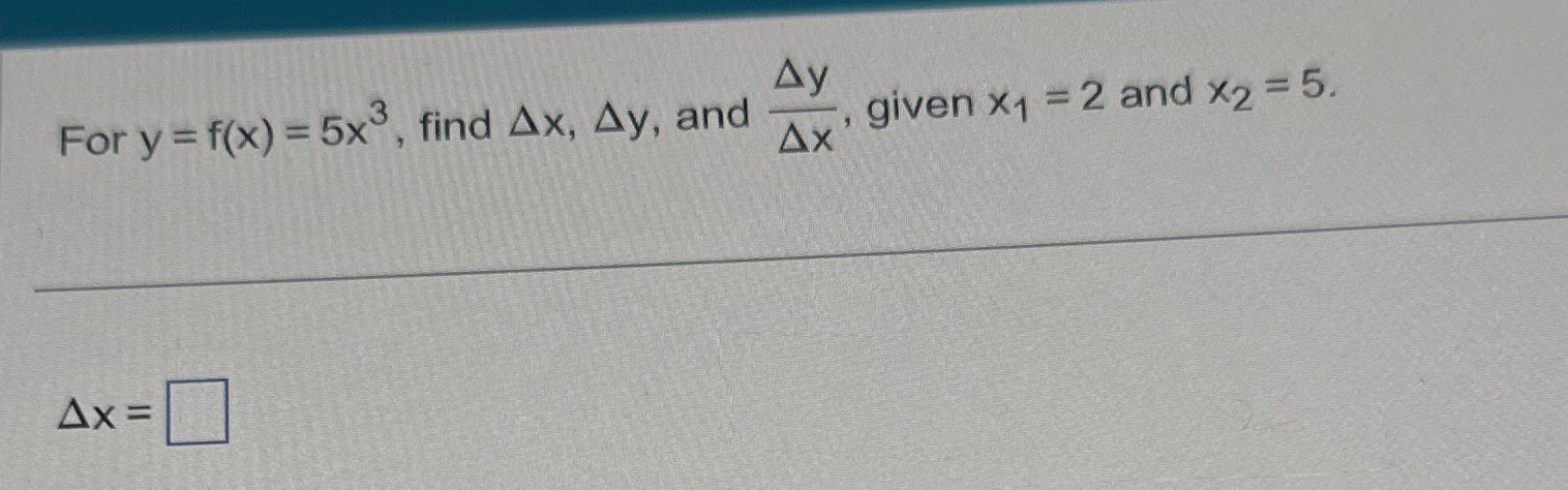 Solved For Y F X 5x3 ﻿find Δx Δy ﻿and ΔyΔx ﻿given X1 2