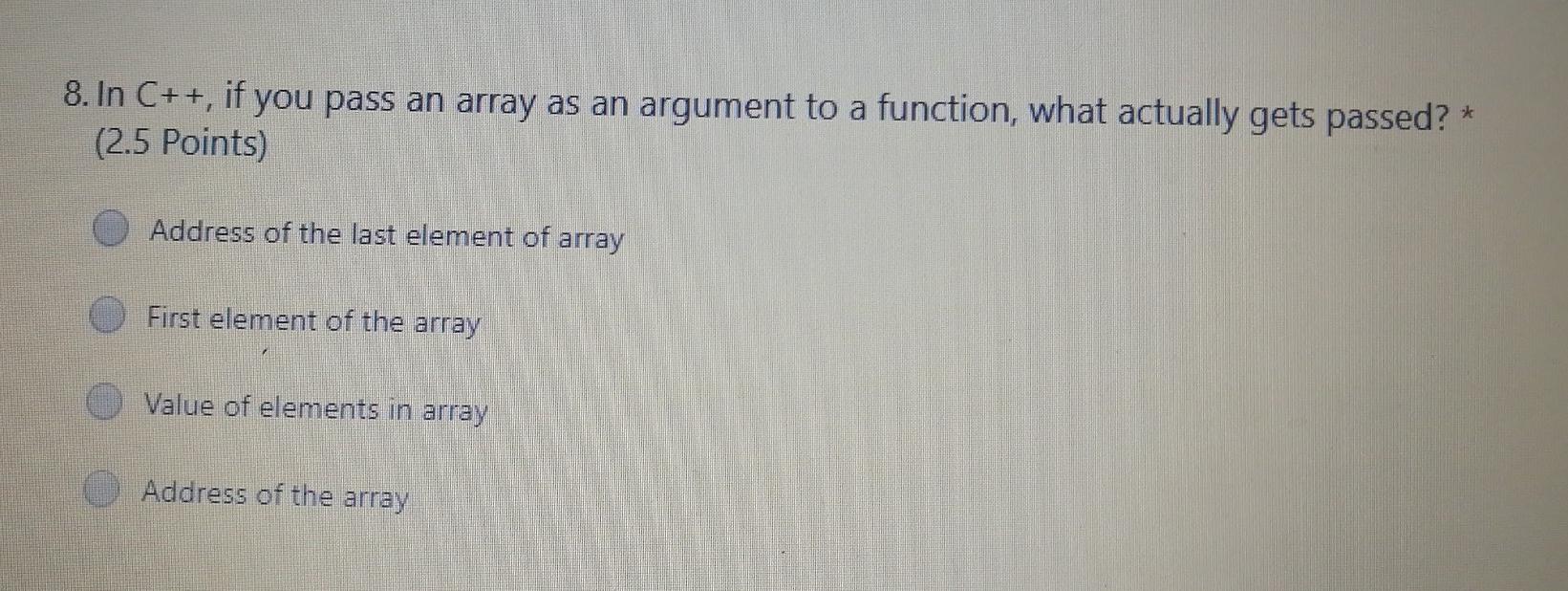 Solved 8. In C++, if you pass an array as an argument to a | Chegg.com