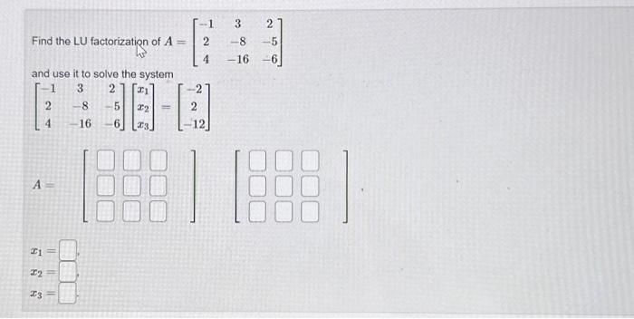 Solved Find the LU factorization of A=⎣⎡−1243−8−162−5−6⎦⎤ | Chegg.com