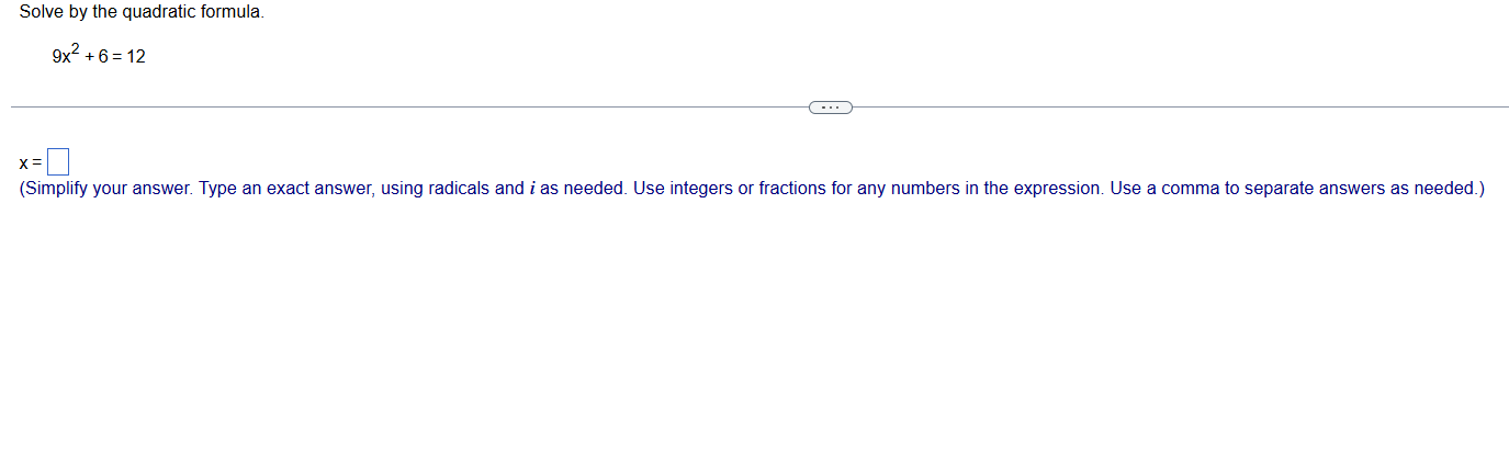 Solved Solve by the quadratic formula.\[9 x^{2}+6=12\]\( | Chegg.com