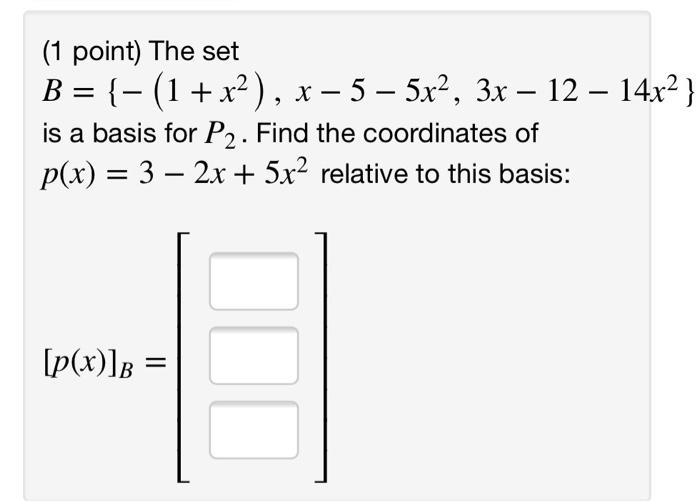 Solved (1 Point) The Set B = = {[] [ =}]:[•] (2} Is A Basis | Chegg.com