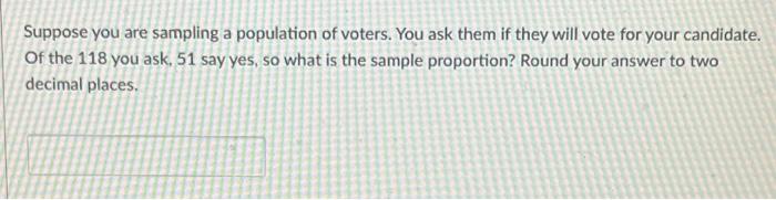 Solved Suppose You Are Sampling A Population Of Voters. You | Chegg.com