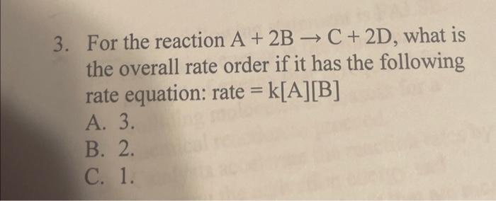 Solved 3. For the reaction A + 2B → C+2D, what is the | Chegg.com