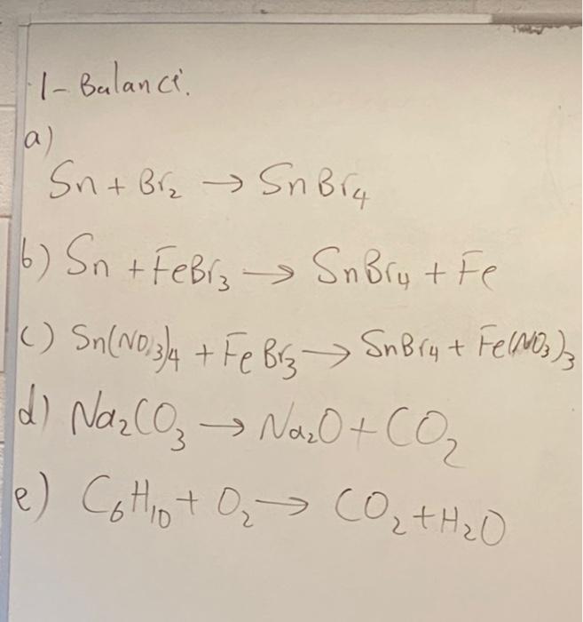 Solved 1-Bulanci. a) Sn+Br2→SnBr4 b) Snn+FeBr3→SnBr4+Fe c) | Chegg.com