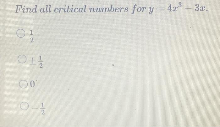 Find all critical numbers for y = 4x³ - 3x. 011/10 0 0-10 2