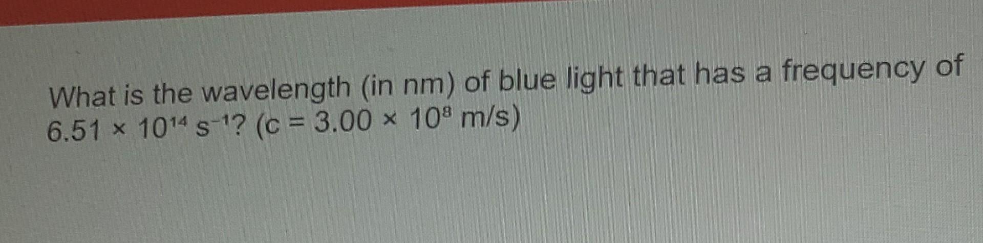 Solved What is the wavelength (in nm ) of blue light that | Chegg.com