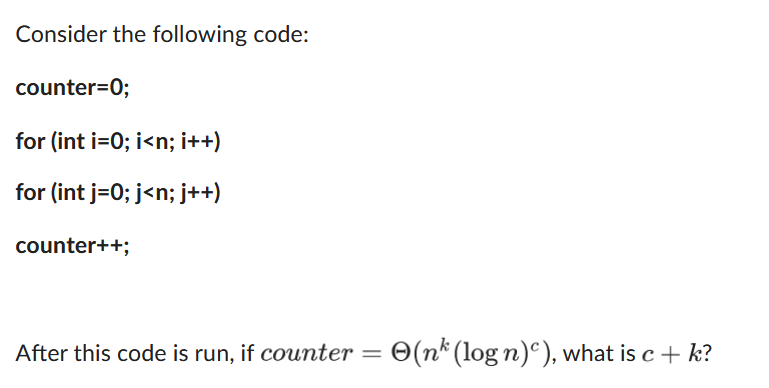 Solved After this code is run, if counter =Θ(nk(logn)c), | Chegg.com