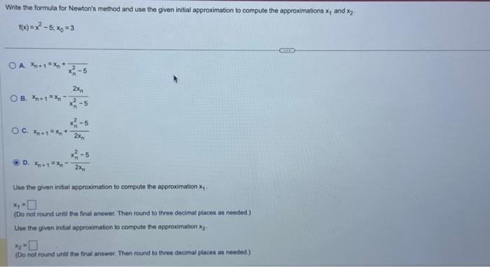 Solved f(x)=x2−5;x0=3 A. xn+1=xn+xn2−5 B. xn+1=xn−xn2−52xn | Chegg.com