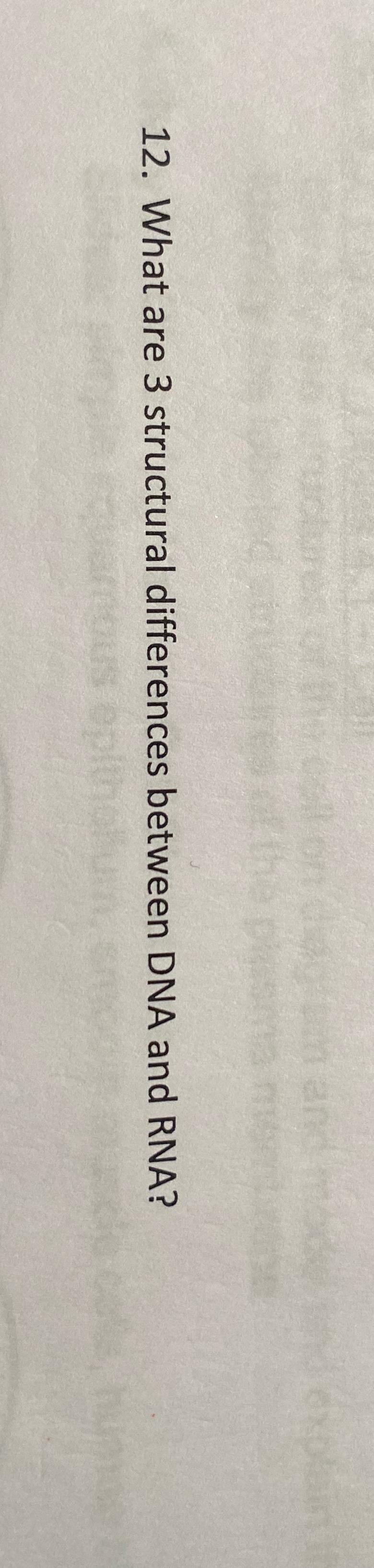 list the 3 structural differences between dna and rna