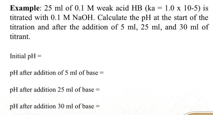 Solved Example: 25ml of 0.1M weak acid HB(ka=1.0×10−5) is | Chegg.com