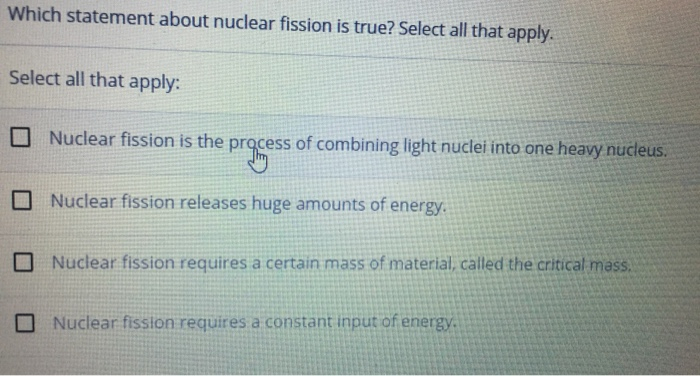 Which Of The Following Statements About Nuclear Energy Is True Solved Which statement about nuclear fission is true? Select | Chegg.com