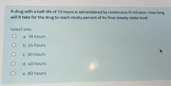 solved-a-drug-with-a-half-life-of-12-hours-is-administered-chegg