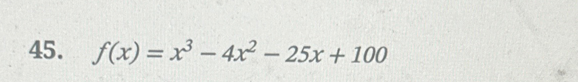 Solved f(x)=x3-4x2-25x+100 ﻿Find the zeros algebraically | Chegg.com