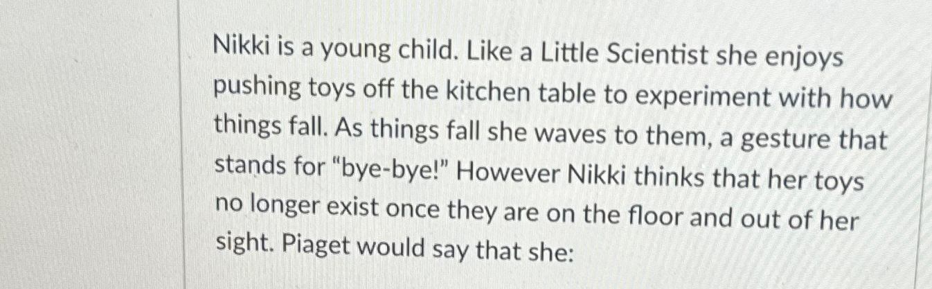 Solved Nikki is a young child. Like a Little Scientist she Chegg