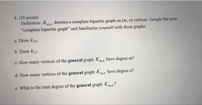 Solved 4. (20 points) Definition: Km,n denotes a complete | Chegg.com