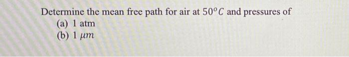 Solved Determine the mean free path for air at 50°C and | Chegg.com