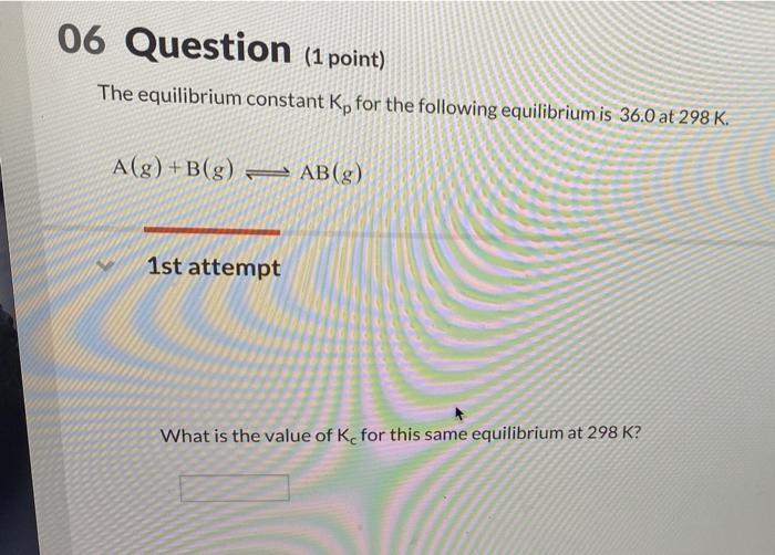 Solved 06 Question (1 point) The equilibrium constant Kp for | Chegg.com