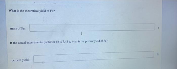 What is the theoretical yield of Fe?
mass of Fe:
If the actual experimental yield for Fe is 7.48 g, what is the percent yield