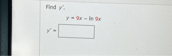 Solved Find y′. y=9x−ln9x y′= | Chegg.com