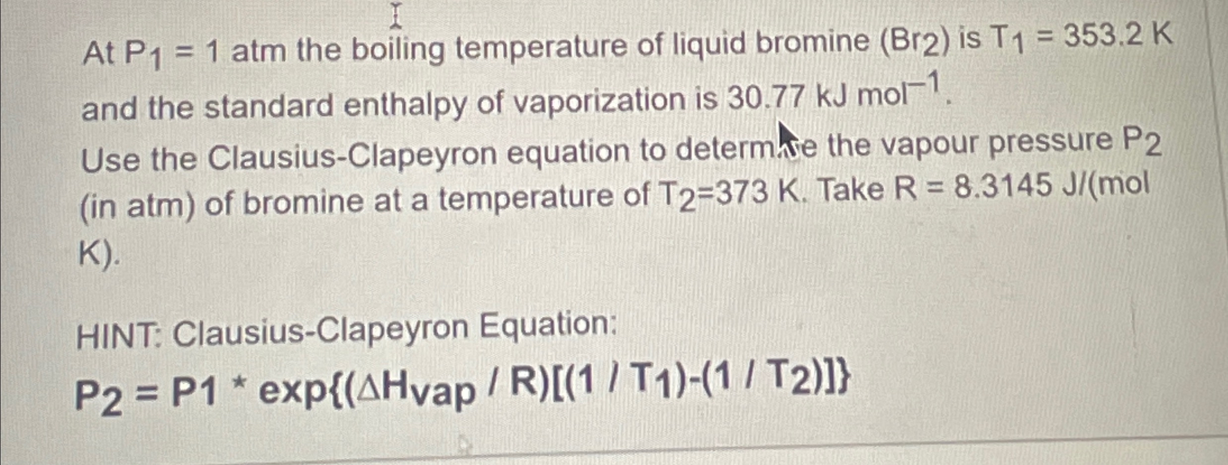 Solved At P1=1atm the boiling temperature of liquid bromine