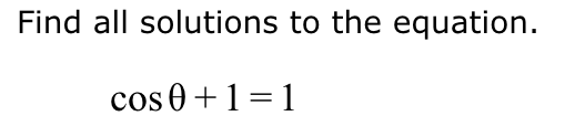 Solved Find all solutions to the equation.cosθ+1=1 | Chegg.com