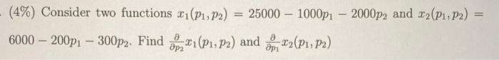 Solved - (4%) Consider two functions x1(P1, P2) 25000 – | Chegg.com