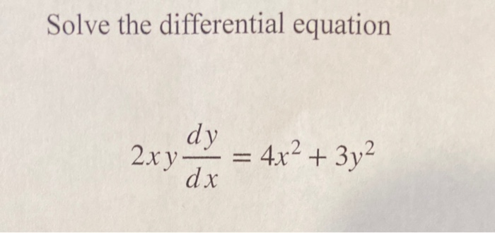 Solved Solve the differential equation dy 2xy dx = 4x2 + 3y2 | Chegg.com