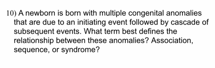 Solved 10) A Newborn Is Born With Multiple Congenital | Chegg.com