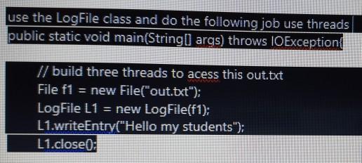 Solved use the LogFile class and do the following job use | Chegg.com