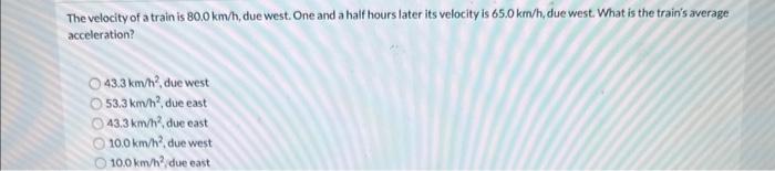 Solved The velocity of a train is 80.0 km/h, due west. One | Chegg.com
