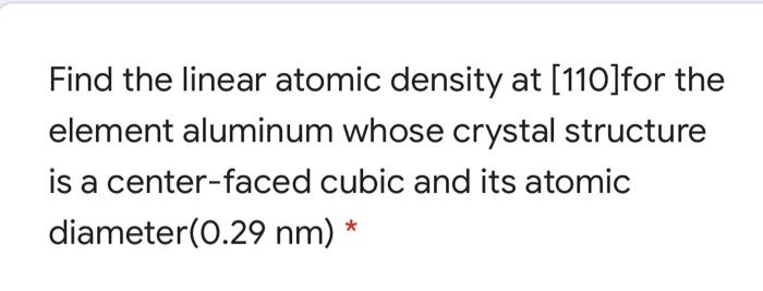 Solved Find the linear atomic density at [110]for the | Chegg.com