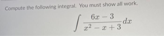 Solved Compute the following integral. You must show all | Chegg.com