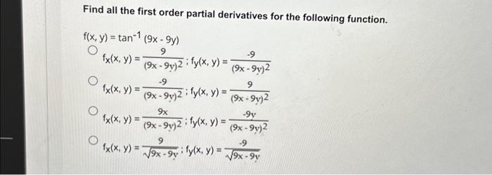 Find all the first order partial derivatives for the following function. \[ \begin{aligned} f(x, y) & =\tan ^{-1}(9 x-9 y) \\