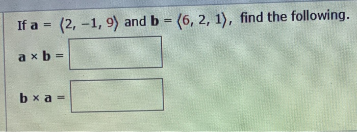 Solved If A = (2, -1, 9) And B = (6, 2, 1), Find The | Chegg.com