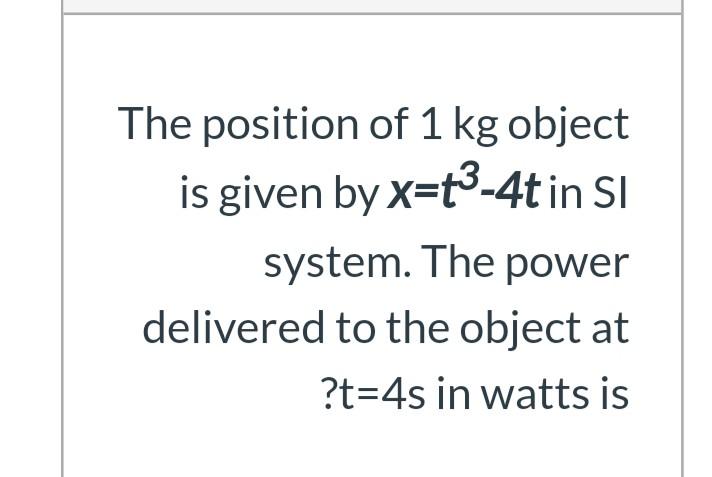 Solved The position of 1 kg object is given by x=(3-4t in SI | Chegg.com