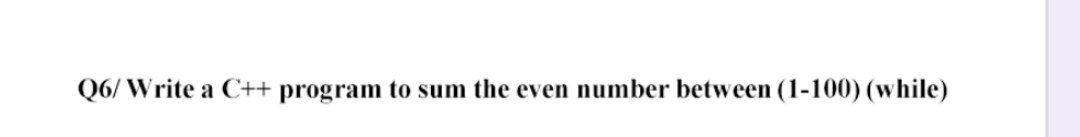 Solved Q6/Write a C++ program to sum the even number between | Chegg.com