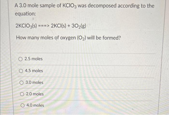 Solved A 3.0 mole sample of KClO3 was decomposed according | Chegg.com