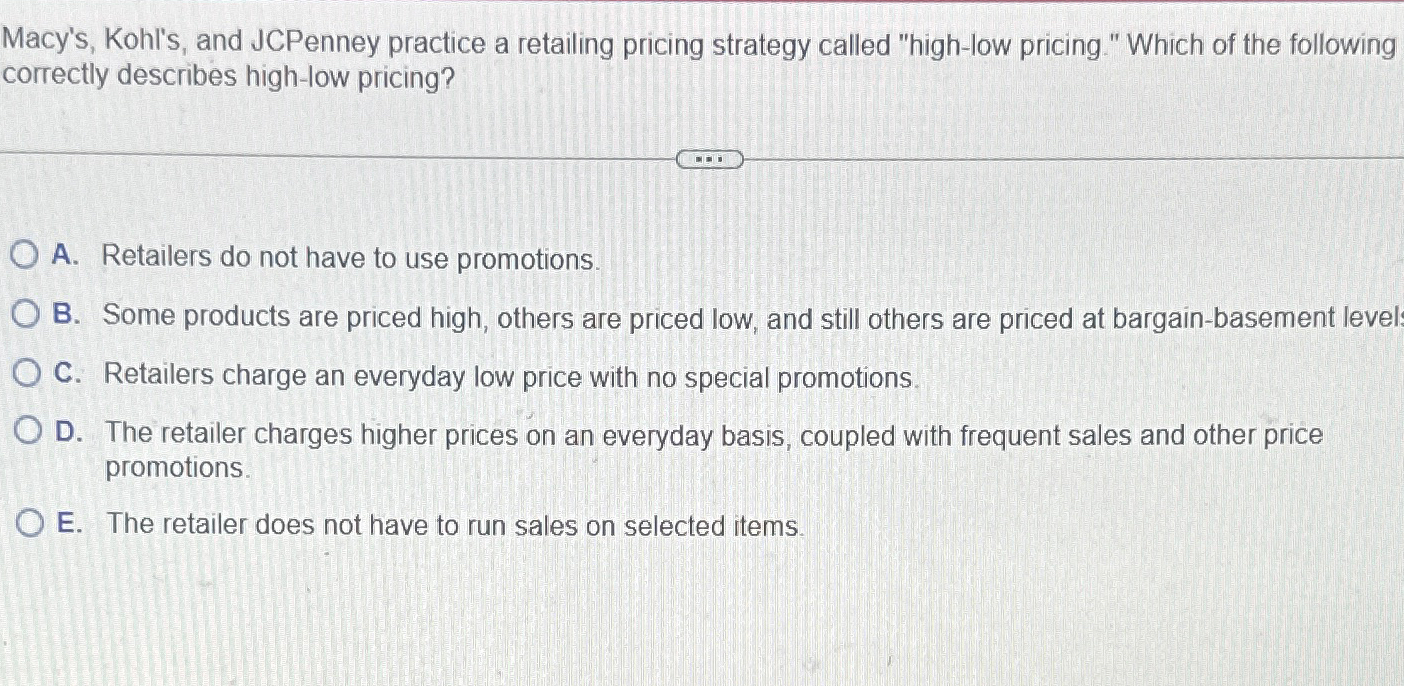 Solved Macy&rsquo;s, Kohl&rsquo;s, and JCPenney practice a retailing | Chegg.com