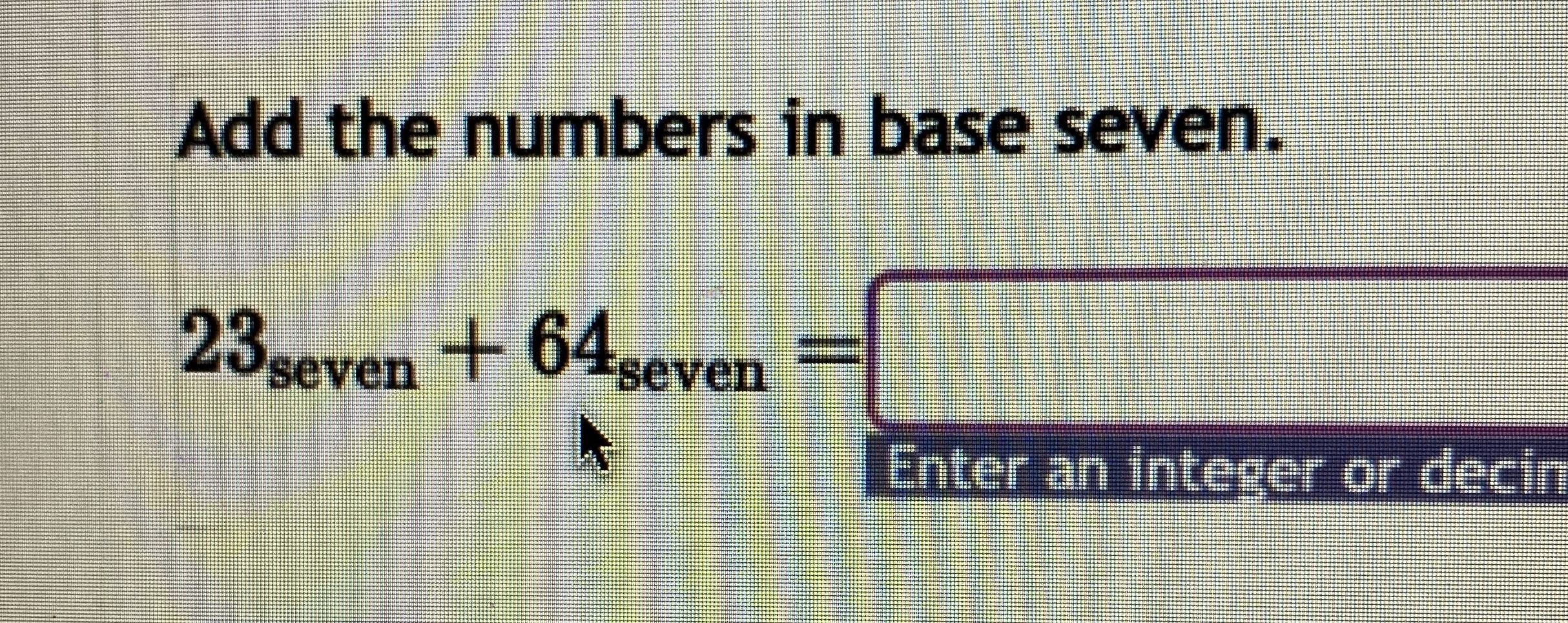 Solved Add the numbers in base seven.23seven +64seven = | Chegg.com
