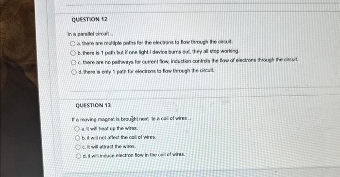 In a parallel circuit ..
a. there are multiple paths for the electrons to flow through the circuit.
b. there is 1 path but if