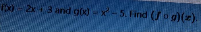 Solved F X 2x 3 And G X X2−5 Find F∘g X