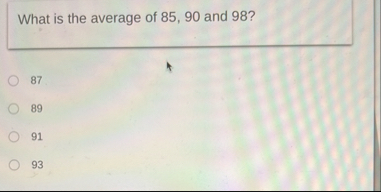 Solved What is the average of 85,90 ﻿and 98?87899193 | Chegg.com